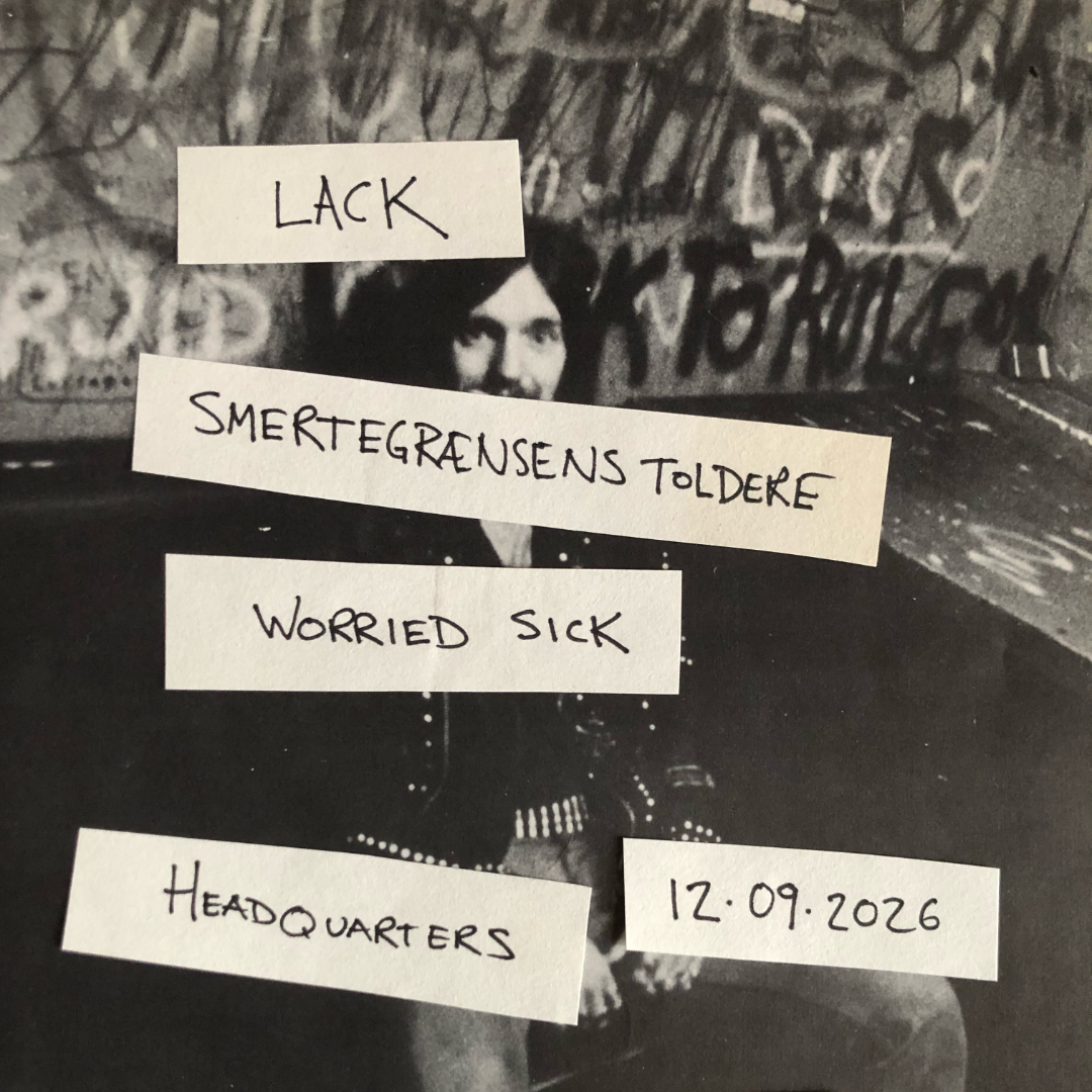 Lack + Smertegrænsens Toldere + Worried Sick